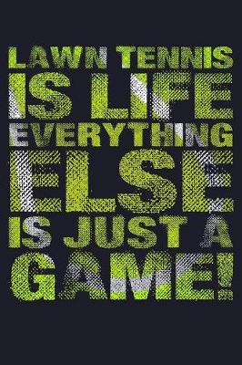 Book cover for Lawn Tennis Is Life Everything Else Is Just A Game!