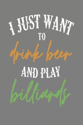 Book cover for I Just Want to Drink Beer and Play Billiards