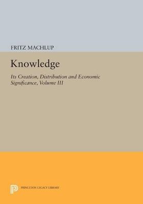 Book cover for Knowledge: Its Creation, Distribution and Economic Significance, Volume III