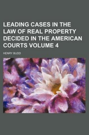 Cover of Leading Cases in the Law of Real Property Decided in the American Courts Volume 4