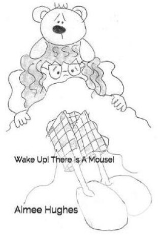Cover of Wake Up! There Is A Mouse!
