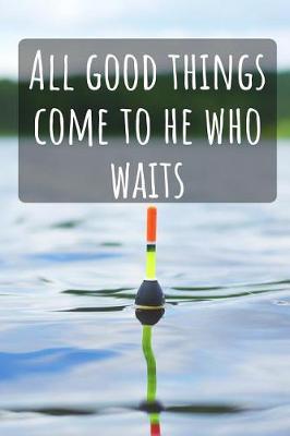 Book cover for All Good Things Come to He Who Waits