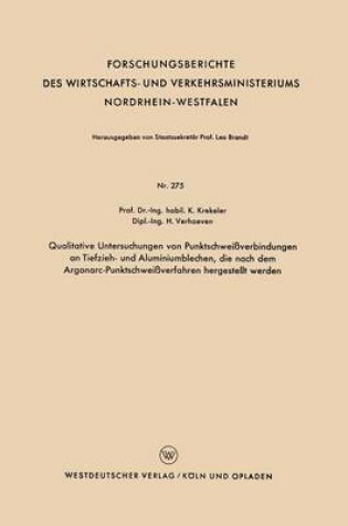 Cover of Qualitative Untersuchungen Von Punktschweissverbindungen an Tiefzieh- Und Aluminiumblechen, Die Nach Dem Argonarc-Punktschweissverfahren Hergestellt Werden