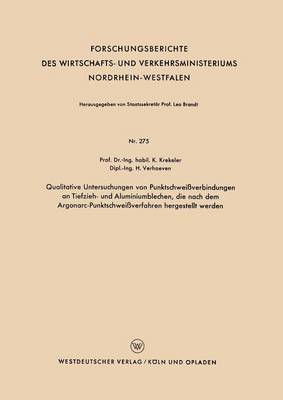 Cover of Qualitative Untersuchungen Von Punktschweissverbindungen an Tiefzieh- Und Aluminiumblechen, Die Nach Dem Argonarc-Punktschweissverfahren Hergestellt Werden