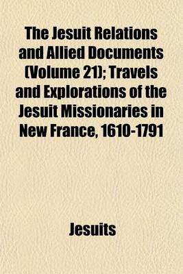 Book cover for The Jesuit Relations and Allied Documents (Volume 21); Travels and Explorations of the Jesuit Missionaries in New France, 1610-1791