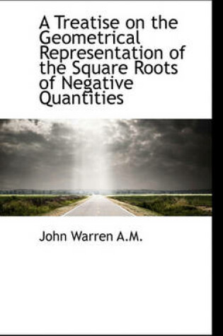 Cover of A Treatise on the Geometrical Representation of the Square Roots of Negative Quantities