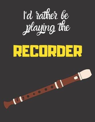 Book cover for I'd rather be playing the recorder