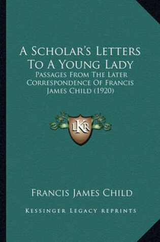 Cover of A Scholar's Letters to a Young Lady a Scholar's Letters to a Young Lady