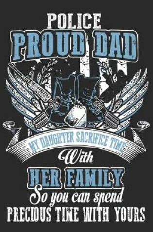 Cover of Police proud dad my daughter sacrifice time with her family so you can spend precious time with yours