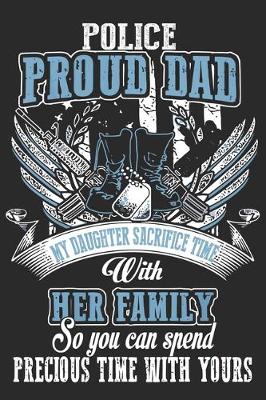 Book cover for Police proud dad my daughter sacrifice time with her family so you can spend precious time with yours