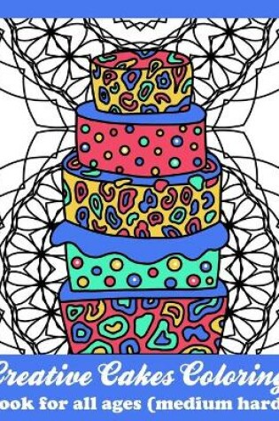 Cover of Creative Cakes Coloring Book For All Ages Medium Hard