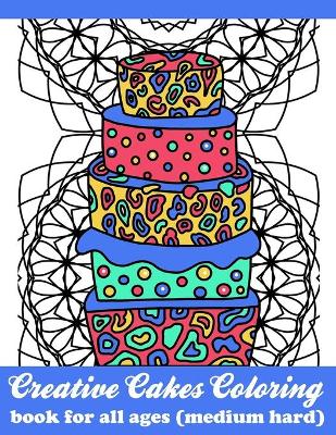 Book cover for Creative Cakes Coloring Book For All Ages Medium Hard