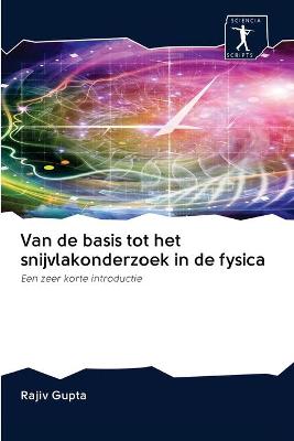 Book cover for Van de basis tot het snijvlakonderzoek in de fysica