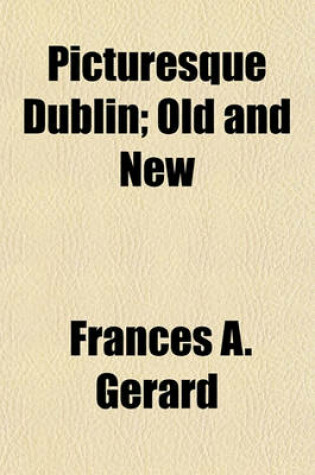 Cover of Picturesque Dublin; Old and New