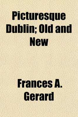 Book cover for Picturesque Dublin; Old and New