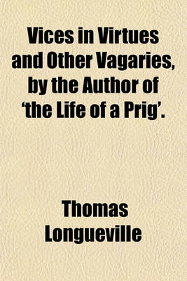 Book cover for Vices in Virtues and Other Vagaries, by the Author of 'The Life of a Prig'.