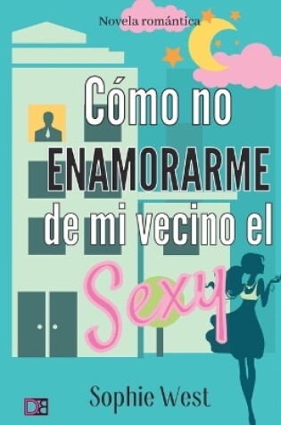 Cover of Cómo no enamorarme de mi vecino el Sexy