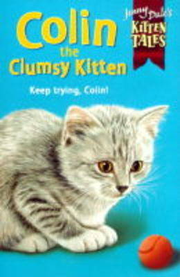 Book cover for Jenny Dale's Kitten Tales (tm) 8: Colin the Clumsy Kitten