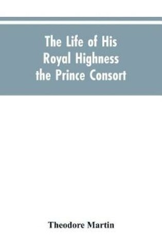 Cover of The Life of His Royal Highness the Prince Consort