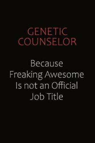 Cover of Genetic counselor Because Freaking Awesome Is Not An Official Job Title