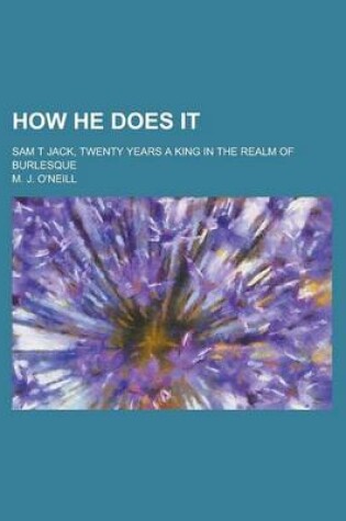 Cover of How He Does It; Sam T Jack, Twenty Years a King in the Realm of Burlesque