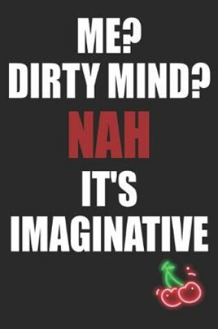 Cover of Me Dirty Mind Nah It's Imaginative
