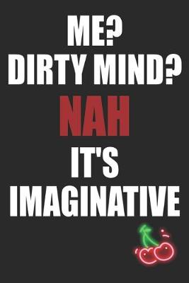 Book cover for Me Dirty Mind Nah It's Imaginative