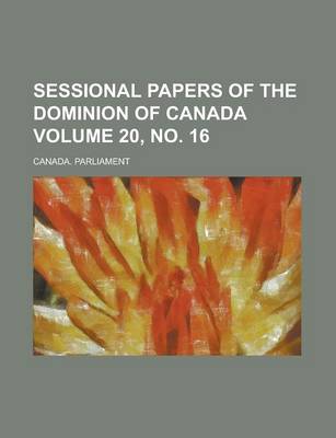 Book cover for Sessional Papers of the Dominion of Canada Volume 20, No. 16