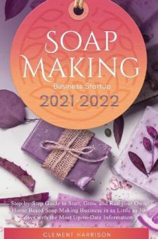 Cover of Soap Making Business Startup 2021-2022