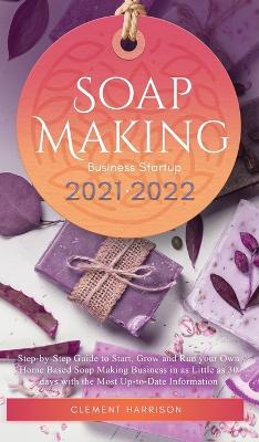 Book cover for Soap Making Business Startup 2021-2022