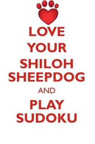 Cover of LOVE YOUR SHILOH SHEEPDOG AND PLAY SUDOKU SHILOH SHEEPDOG SUDOKU LEVEL 1 of 15