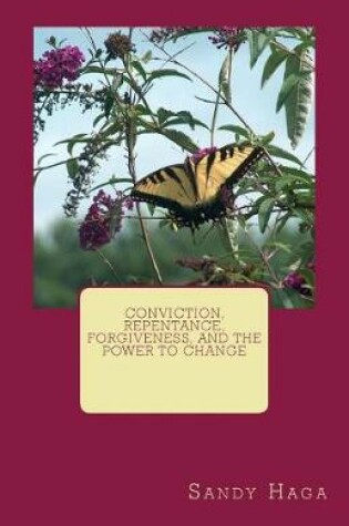 Cover of Conviction, Repentance, Forgiveness, and the Power to Change