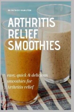 Cover of Arthritis Relief Smoothies