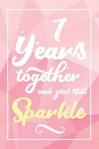 Cover of 7 Years Together And You Still Sparkle