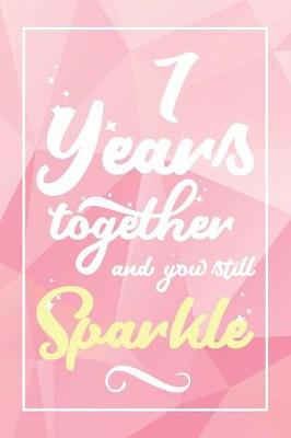 Book cover for 7 Years Together And You Still Sparkle