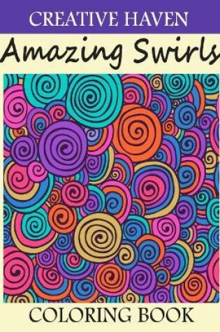 Cover of Creative haven Amazing Swirls Coloring Book