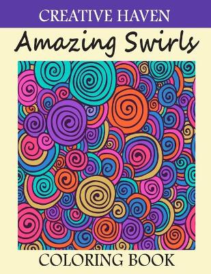Book cover for Creative haven Amazing Swirls Coloring Book