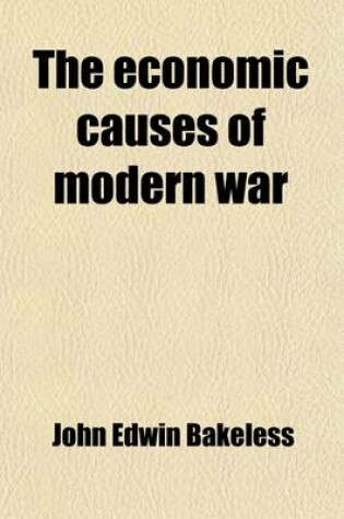 Cover of The Economic Causes of Modern War (Volume 6); A Study of the Period 1878-1918