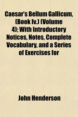 Book cover for Caesar's Bellum Gallicum, (Book IV.) (Volume 4); With Introductory Notices, Notes, Complete Vocabulary, and a Series of Exercises for