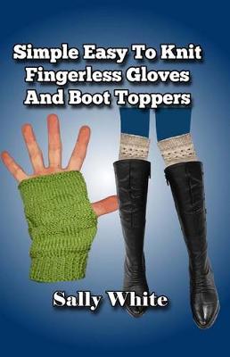 Book cover for Simple Easy To Knit Fingerless Gloves And Boot Toppers