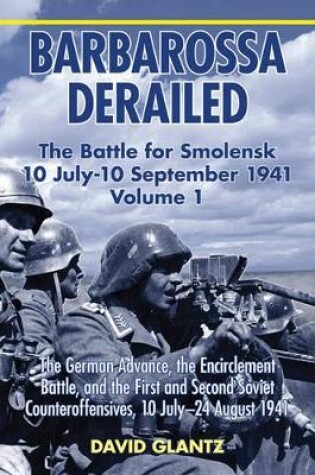 Cover of Barbarossa Derailed: the Battle for Smolensk 10 July - 10 September 1941 Volume 1