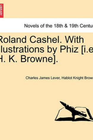 Cover of Roland Cashel. with Illustrations by Phiz [I.E. H. K. Browne].
