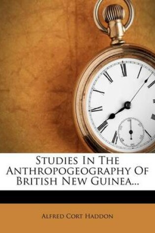 Cover of Studies in the Anthropogeography of British New Guinea...