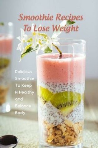 Cover of Smoothie Recipes To Lose Weight