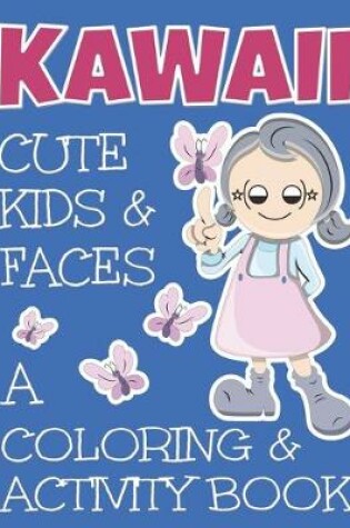 Cover of Kawaii Cute Kids And Faces A Coloring And Activity Book