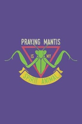 Cover of Praying mantis is my spirit animal