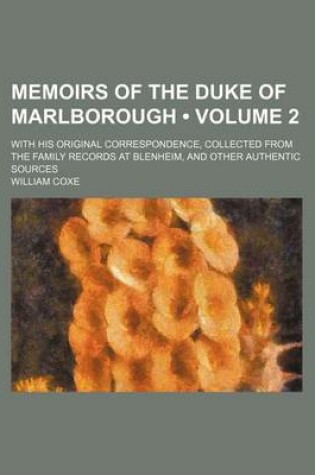 Cover of Memoirs of the Duke of Marlborough (Volume 2 ); With His Original Correspondence, Collected from the Family Records at Blenheim, and Other Authentic Sources