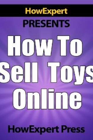 Cover of How to Sell Toys Online - Secrets to Selling Toys Online