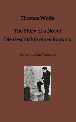 Book cover for The Story of a Novel * Die Geschichte eines Romans