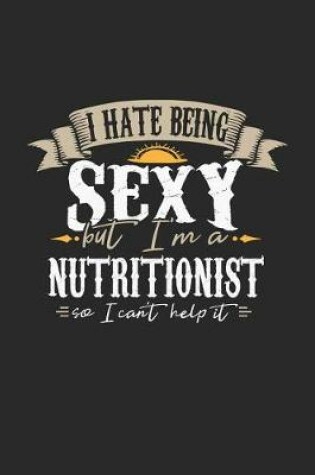 Cover of I Hate Being Sexy But I'm a Nutritionist So I Can't Help It